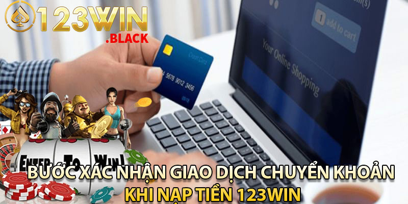 Bước xác nhận giao dịch chuyển khoản khi nạp tiền 123win