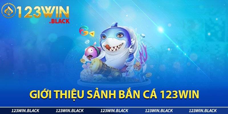 Bắn cá - Trò chơi giải trí hấp dẫn tại 123Win