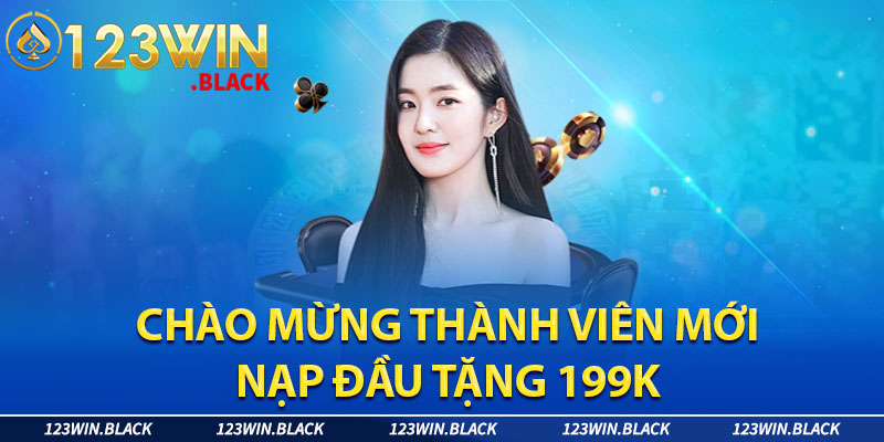 Thành viên mới nạp đầu khuyến mãi 199k tại nhà cái 123win