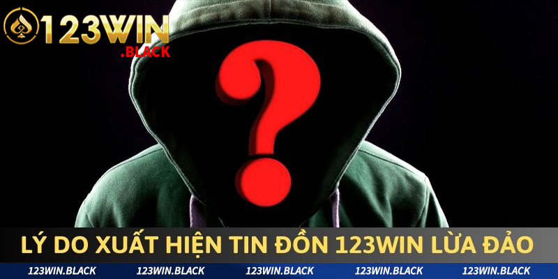 Nguyên nhân chính dẫn đến thông tin 123win lừa dối hội viên