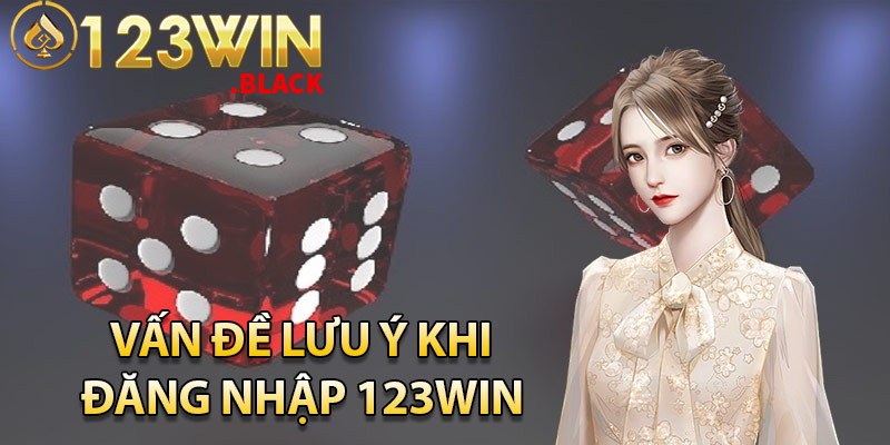 Vấn đề nên lưu ý khi bạn tham gia đăng nhập 123win