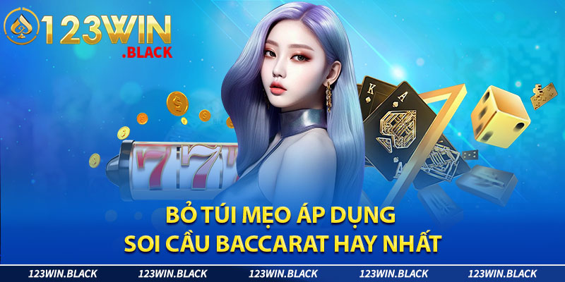 Bỏ túi mẹo áp dụng soi cầu Baccarat hay nhất