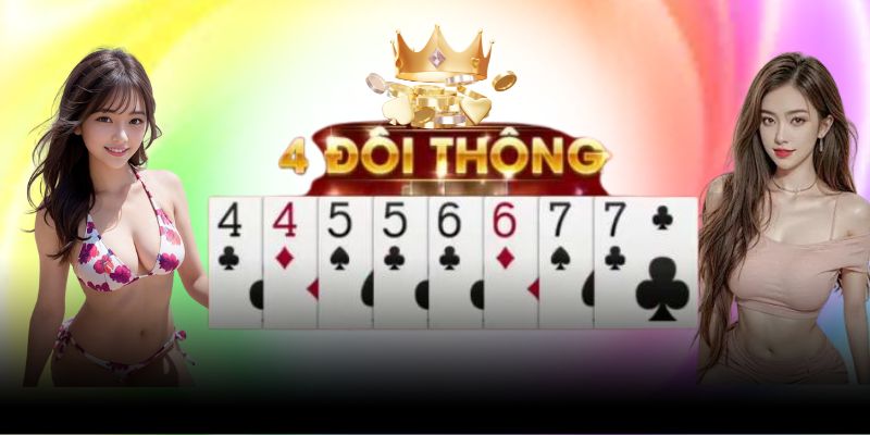 Giới thiệu về 4 đôi thông trong game bài tiến lên 