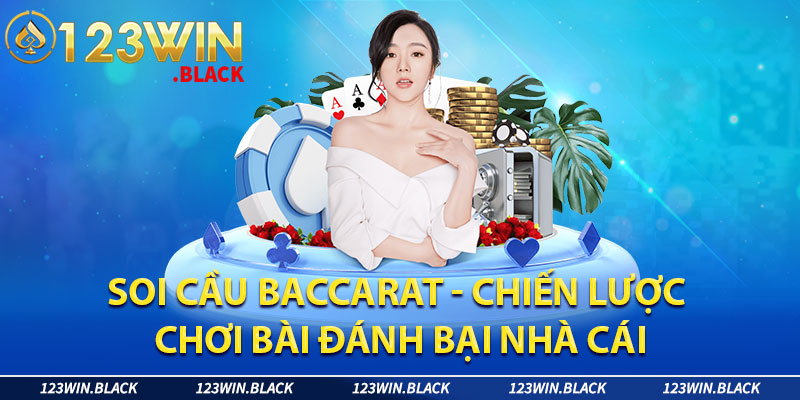 Soi Cầu Baccarat - Chiến Lược Chơi Bài Đánh Bại Nhà Cái