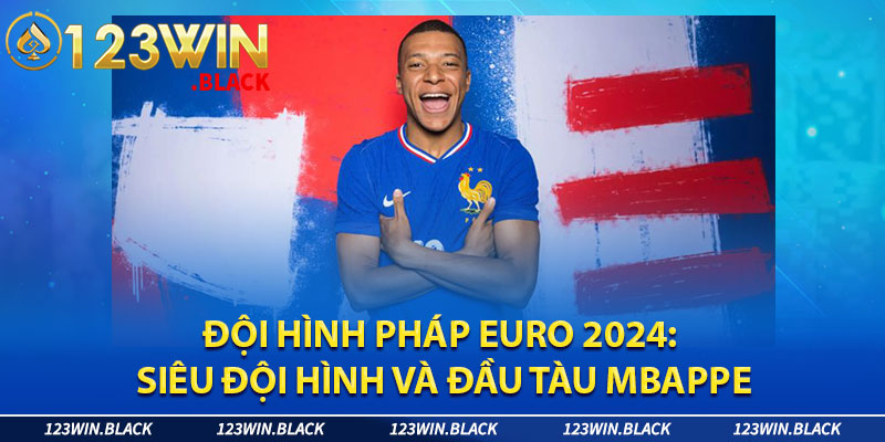 Mbappe sẽ tiếp tục là đầu tàu của Pháp tại giải đấu Euro 2024